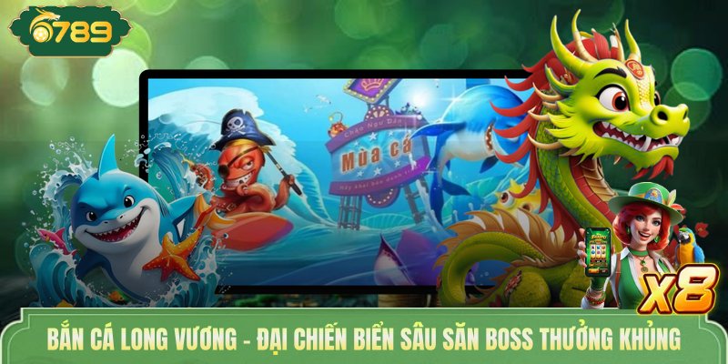 Bắn Cá Long Vương - Đại Chiến Biển Sâu Săn Boss Thưởng Khủng 1 Bắn Cá Long Vương - Đại Chiến Biển Sâu Săn Boss Thưởng Khủng