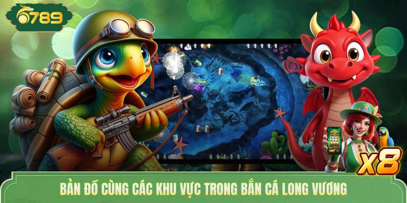 Bắn Cá Long Vương - Đại Chiến Biển Sâu Săn Boss Thưởng Khủng 3 Bản đồ cùng các khu vực trong bắn cá Long Vương
