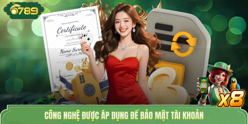 Chính Sách Bảo Mật 6789 - Quyền Riêng Tư Nghiêm Ngặt 2026 2 Công nghệ được áp dụng để bảo mật tài khoản