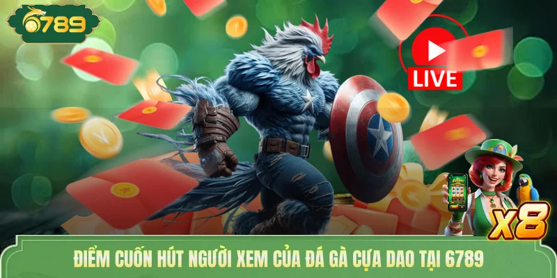 Đá Gà Cựa Dao Kịch Tính - Bí Quyết Cá Cược Tại 6789 3 Điểm cuốn hút người xem của đá gà cựa dao tại 6789