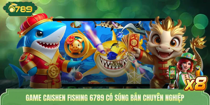 Bắn Cá Thần Tài 7789 Tham Gia Dễ Dàng Đổi Thưởng Cực Nhanh 3 Game Caishen fishing 6789 có súng bắn chuyên nghiệp