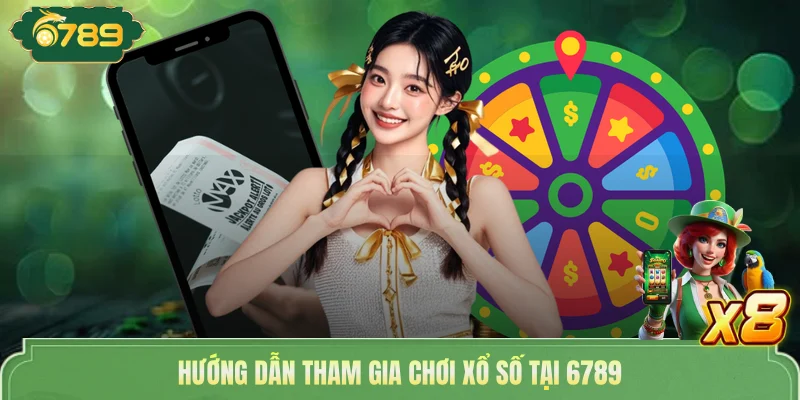 Xổ Số Miền Nam Bùng Nổ Giải Thưởng Cực Sốc Cùng 6789 4 Hướng dẫn tham gia chơi xổ số tại 6789