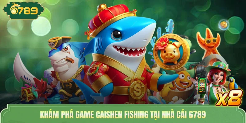 Bắn Cá Thần Tài 7789 Tham Gia Dễ Dàng Đổi Thưởng Cực Nhanh 2 Khám phá game Caishen fishing tại nhà cái 6789
