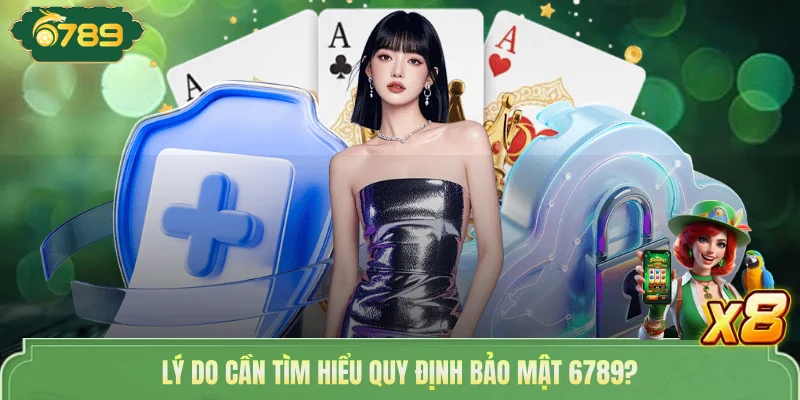 Chính Sách Bảo Mật 6789 - Quyền Riêng Tư Nghiêm Ngặt 2026 4 Lý do cần tìm hiểu quy định bảo mật 6789?