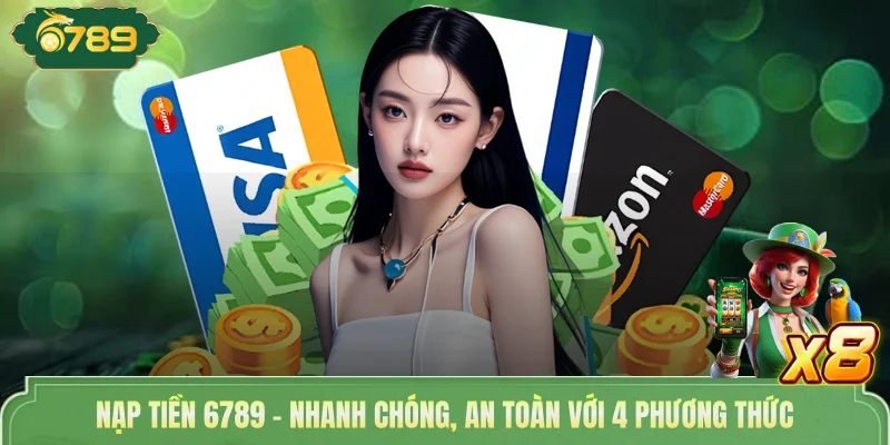 Nạp Tiền 6789 - Nhanh Chóng, An Toàn Với 4 Phương Thức 1 Nạp Tiền 6789 - Nhanh Chóng, An Toàn Với 4 Phương Thức