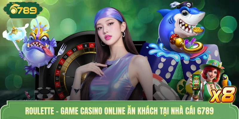 Roulette - Game Casino Online Ăn Khách Tại Nhà Cái 6789 1 Roulette - Game Casino Online Ăn Khách Tại Nhà Cái 6789
