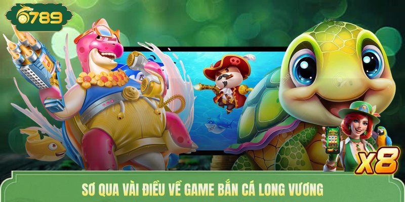 Bắn Cá Long Vương - Đại Chiến Biển Sâu Săn Boss Thưởng Khủng 2 Sơ qua vài điều về game bắn cá Long Vương