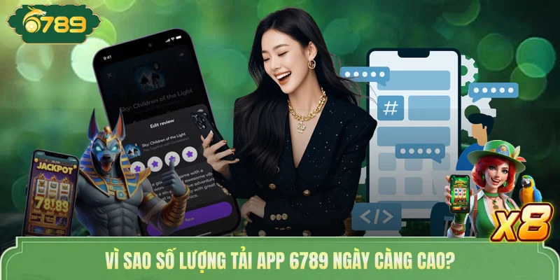 Tải App 6789 - Thỏa Thích Đặt Cược, Tính Bảo Mật Cao 2 Vì sao số lượng tải app 6789 ngày càng cao?