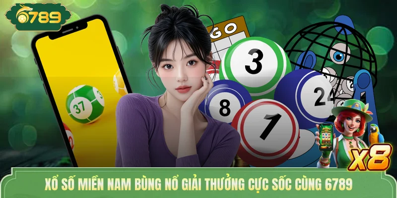 Xổ Số Miền Nam Bùng Nổ Giải Thưởng Cực Sốc Cùng 6789 1 Xổ Số Miền Nam Bùng Nổ Giải Thưởng Cực Sốc Cùng 6789